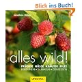 alles wild: Fr�chte, N�sse, Kr�uter, Pilze - erkennen sammeln genie�en