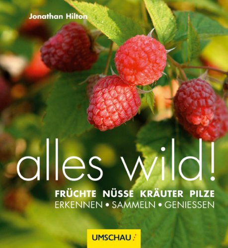 Buch - Cover alles wild: Früchte, Nüsse, Kräuter, Pilze - erkennen sammeln genießen - Jonathan Hilton - Umschau Buchverlag
