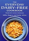 The Everyday Dairy-Free Cookbook - Recipes for Lactose Intolerants