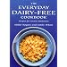 The Everyday Dairy-Free Cookbook - Recipes for Lactose Intolerants