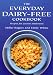 The Everyday Dairy-Free Cookbook - Recipes for Lactose Intolerants