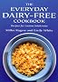 The Everyday Dairy-Free Cookbook - Recipes for Lactose Intolerants