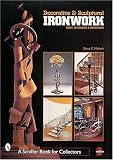 Decorative and Sculptural Ironwork: Tools, Techniques, Inspiration (Schiffer Book for Collectors)