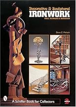 Decorative and Sculptural Ironwork: Tools, Techniques, Inspiration (Schiffer Book for Collectors)