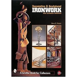Decorative and Sculptural Ironwork: Tools, Techniques, Inspiration (Schiffer Book for... by Dona Z. Meilach