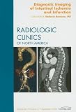 Diagnostic Imaging of the Intestinal Ischemia and Infarction, An Issue of Radiologic Clinics (The Clinics: Radiology)