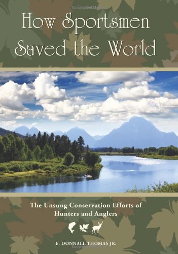 How Sportsmen Saved the World: The Unsung Conservation Efforts of Hunters and Anglers