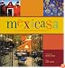 Mexicasa: The Enchanting Inns and Haciendas of Mexico