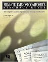 Film and Television Composer's Resource Guide: The Complete Guide to Organizing and Building Your Business