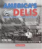 America`s Great Delis: Recipes And Traditions from Coast to Coast