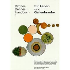 Bircher-Benner-Handbuch, Bd. 1:  f�r Leber- und Gallenkranke. Di�tanleitungen f�r gesunde und kranke Tage mit Rezeptteil und eingehenden Ratschl�gen