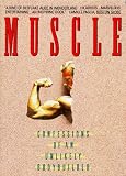 Books : Muscle: Confessions of an Unlikely Bodybuilder
