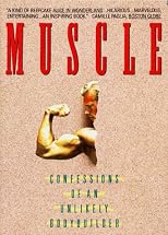 Muscle: Confessions of an Unlikely Bodybuilder