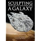 Sculpting a Galaxy: Inside the Star Wars Model Shop by Lorne Peterson, George Lucas, Phil Tippet, and Rick McCallum