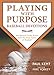 Playing with Purpose: Baseball Devotions: 180 Spiritual Truths Drawn from the Great Game of Baseball