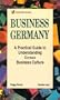 Business Germany: A Practical Guide to Understanding German Business Culture
