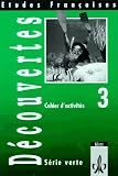 Etudes Fran&ccedil;aises - D&eacute;couvertes 3 - S&eacute;rie verte - F&uuml;r alle Bundesl&auml;nder au&szlig;er Bayern und Sachsen: D&eacute;couvertes 3 - Cahier d' activit&eacute;s - S&eacute;rie verte (Etudes Francaises) - Monika Beutter, Lothar Kaup, Leo Koesten