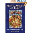 Mystical Origins of the Tarot: From Ancient Roots to Modern Usage by Paul Huson