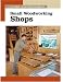 Small Wdwk Shops (New Best of Fine Woodworking)