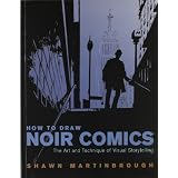 How to Draw Noir Comics: The Art and Technique of Visual Storytellingby Shawn Martinbrough