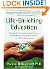 Life-Enriching Education: Nonviolent Communication Helps Schools Improve Performance, Reduce Conflict, and Enhance Relationships