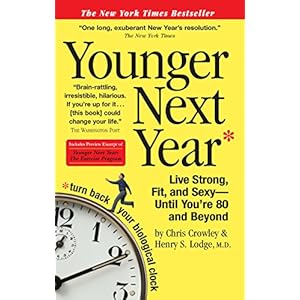 Younger Next Year: A Guide to Living Like 50 Until You're 80 and Beyond