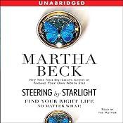 Steering by Starlight: Find Your Right Life, No Matter What | [Martha Beck]