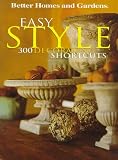Easy Style: 300 Decorating shortcuts ("Better Homes & Gardens" S.)