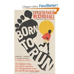 Born to Run: The Hidden Tribe, the Ultra-runners, and the Greatest Race the World Has Ever Seen