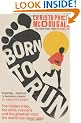 Born to Run: The Hidden Tribe, the Ultra-Runners, and the Greatest Race the World Has Never Seen