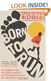 Born to Run: The Hidden Tribe, the Ultra-Runners, and the Greatest Race the World Has Never Seen