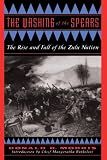 The Washing of the Spears: The Rise and Fall of the Zulu Nation