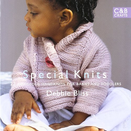Special Knits: 22 Gorgeous Handknits For Babies And Toddlers by Bliss, Debbie (2010) Paperback