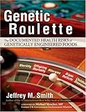 Genetic Roulette: The Documented Health Risks of Genetically Engineered Foods