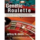 Genetic Roulette: The Documented Health Risks of Genetically Engineered Foods by Jeffrey M. Smith