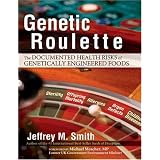 Genetic Roulette: The Documented Health Risks of Genetically Engineered Foodsby Jeffrey M. Smith