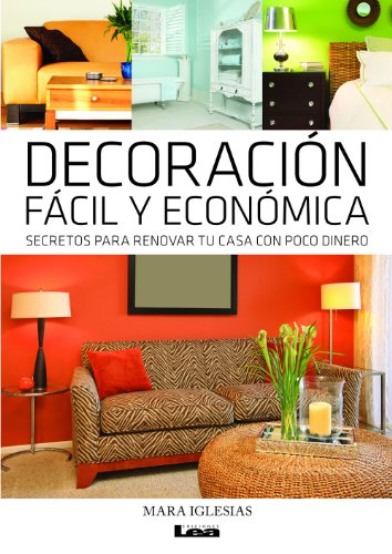Decoración fácil y económica .Secretos para renovar tu casa con poco dinero. (Spanish Edition)