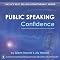 Public Speaking Confidence: Prepare and deliver great speeches every time!