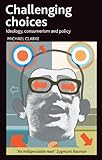 Challenging choices : ideology, consumerism and policy