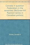 Canada in question : federalism in the seventies