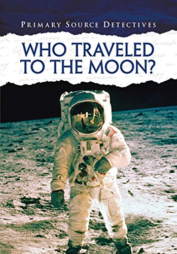 Who Traveled to the Moon? (Primary Source Detectives)