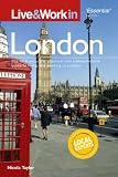 Live & Work in London: The Most Accurate, Practical and Comprehensive Guide To Living and Working in London (Live & Work in)