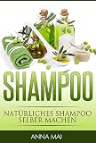 SHAMPOO: Natürliches Shampoo selber machen: 50 Rezepte für alle Haartypen (Shampoo, Naturshampoo) (German Edition)