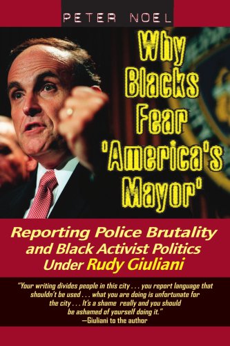 Why Blacks Fear 'America's Mayor': Reporting Police Brutality and Black Activist Politics Under Rudy Giuliani