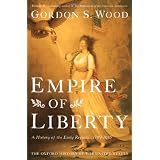 Empire of Liberty: A History of the Early Republic, 1789-1815 (Oxford History of the United States) ~ Gordon S. Wood