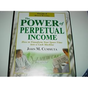 The Power of Perpetual Income. How to Transform Your Spare Time into a Cash Machine. Volume 2: Building Wealth.
