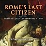 Rome's Last Citizen: The Life and Legacy of Cato, Mortal Enemy of Caesar