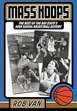 Mass Hoops: The Best of the Bay State's High School Basketball History