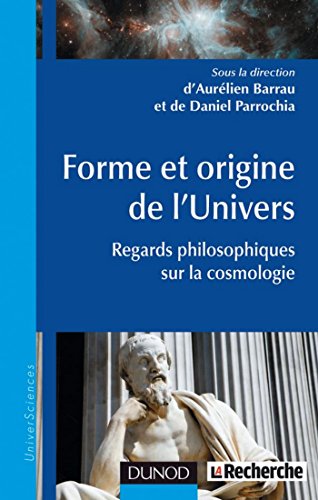 Download Forme et origine de l'Univers : Regards philosophiques sur la cosmologie (Physique) Download Forme et origine de l'Univers : Regards philosophiques sur la cosmologie (Physique)