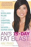 Ani's 15-Day Fat Blast: The Kick-Ass Plan to Get Lighter, Tighter, and Sexier . . . Super Fast